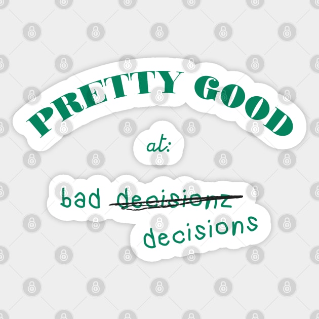 Pretty Good At Bad Decisions Sticker by pelicanfly